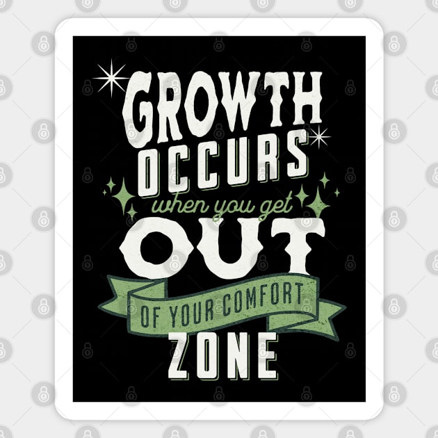 Growth occurs when you get out of your comfort zone; motivational; quote; spiritual; meaningful; advice; inspirational; Magnet by Be my good time